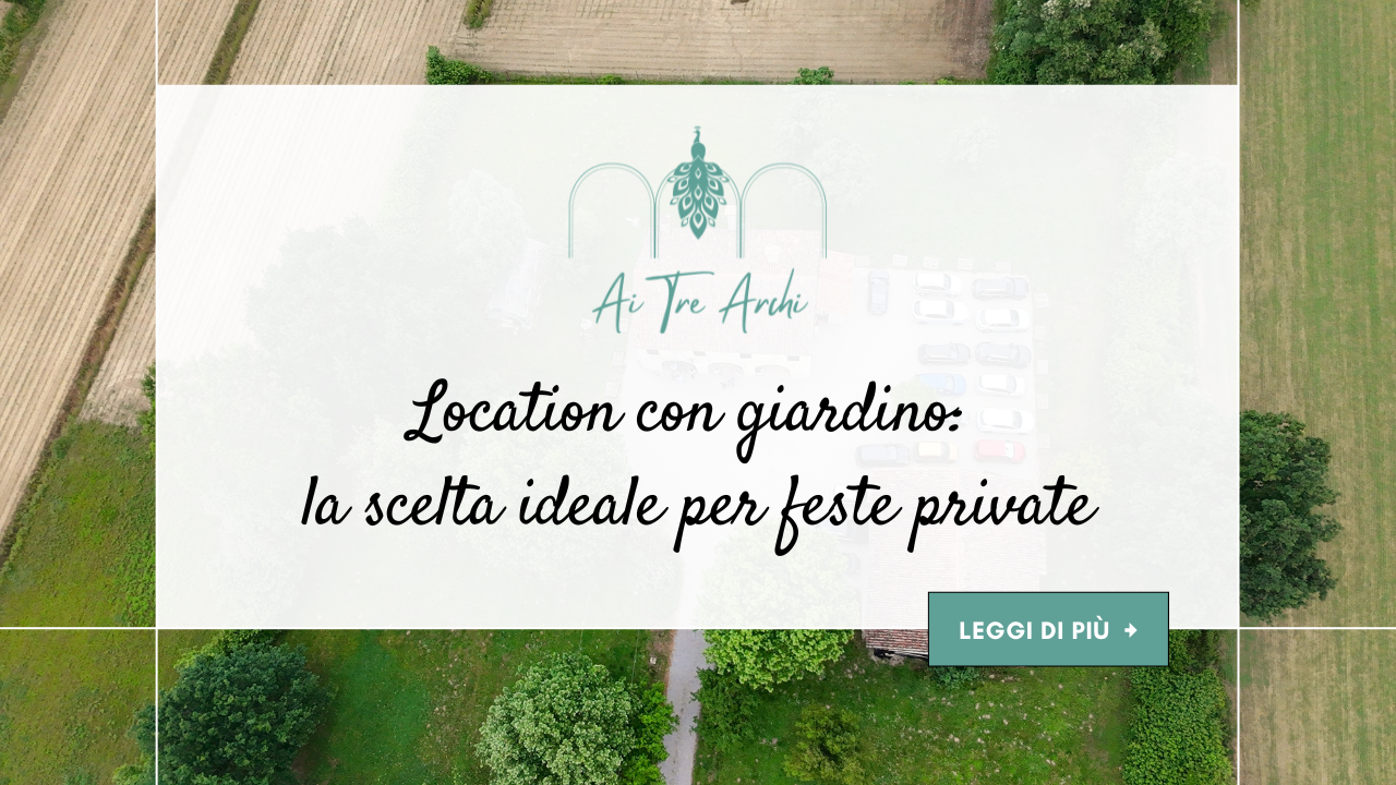 Location con giardino: la scelta ideale per feste private